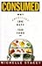 Consumed: Why Americans Love, Hate, and Fear Food
