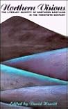 Northern Visions: Essays on the Literary Identity of Northern Scotland in the Twentieth Century Northern Visions: Essays on the Literary Identity of Northern Scotland in the Twentieth Century