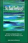 No Bad Feelings! A Revolutionary Way of Relating to Your Emotions No Bad Feelings! A Revolutionary Way of Relating to Your Emotions