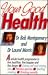 Your Good Health : A Whole Health Program to Live Healthier, Live Happier, and L