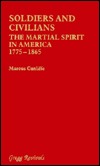 Soldiers and Civilians: The Martial Spirit in America 1775-1865 (Modern Revivals in Military History)
