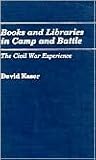 Books and Libraries in Camp and Battle: The Civil War Experience (Contributions in Librarianship and Information Science)