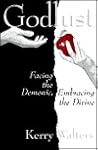 Godlust: Facing the Demonic, Embracing the Divine