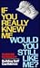If You Really Knew Me, Woul...