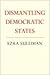 Dismantling Democratic States (Princeton Studies in American Politics)