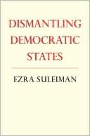 Dismantling Democratic States (Princeton Studies in American Politics)