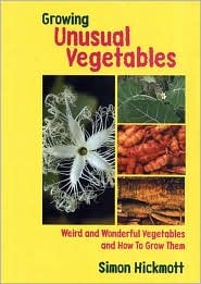 Growing Unusual Vegetables: Weird And Wonderful Vegetables And How to Grow Them (Paperback)