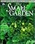 The Small Garden: A Practical Guide to Planning & Planting (Wayside Gardens Collection)