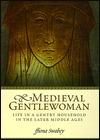 Medieval Gentlewoman: Life in a Gentry Household in the Later Middle Ages (Hardcover)