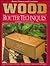 Wood Router Techniques and Projects You Can Make