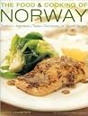 The Food and Cooking of Norway Traditions, Ingredients, Tastes & Techniques In Over 60 Classic Recipes The Food and Cooking of Norway Traditions, Ingredients, Tastes & Techniques In Over 60 Classic Recipes