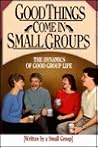 Good Things Come in Small Groups: The Dynamics of Good Group Life