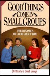 Good Things Come in Small Groups: The Dynamics of Good Group Life (Paperback)