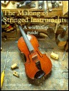 The Making of Stringed Instruments: A Workshop Guide (Paperback)
