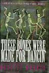 These Bones Were Made for Dancin' by Annette Meyers