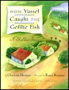 How Yussel Caught the Gefilte Fish (Hardcover)