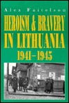 Heroism & Bravery in Lithuania 1941 - 1945 (Hardcover)