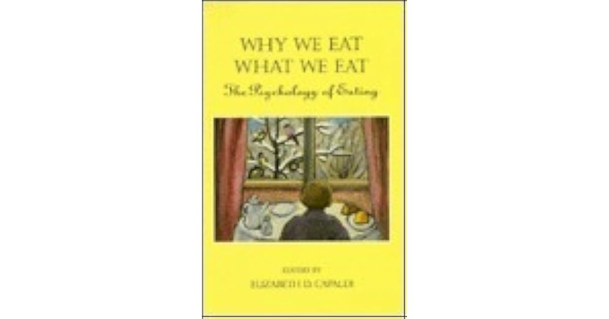 Why We Eat What We Eat The Psychology of Eating by Elizabeth D. Capaldi