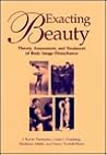 Exacting Beauty: Theory, Assessment, and Treatment of Body Image Disturbance