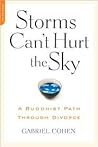 Storms Can't Hurt the Sky: A Buddhist Path Through Divorce Storms Can't Hurt the Sky: A Buddhist Path Through Divorce