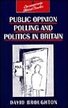 Public Opinion Polling and Politics in Britain Public Opinion Polling and Politics in Britain