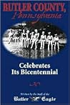 Celebrating 200 Years: The Butler County, Pennsylvania Bicentennial Celebrating 200 Years: The Butler County, Pennsylvania Bicentennial