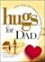 Hugs for Dad: Stories, Sayings, and Scriptures to Encourage and Inspire