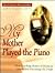 My Mother Played the Piano: More Touching Stories of Home to Inspire and Encourage the Heart