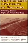 One Hundred Centuries Of Solitude: Redirecting America's High-level Nuclear Waste Policies