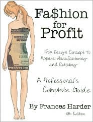 Fashion For Profit: A Professional's Complete Guide to Designing, Manufacturing, & Marketing a Successful Line and Retailing (Paperback)