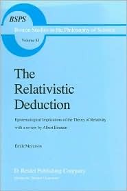 The Relativistic Deduction: Epistemological Implications of the Theory of Relativity With a Review by Albert Einstein and an Introduction by Mili? ... in the Philosophy and History of Science, 83) (Hardcover)