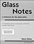Glass Notes: A Reference for the Glass Artist