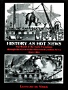 History As Hot News: The World of the Early Victorians Through the Eyes of the Illustrated London News, 1842-1865 (Paperback)