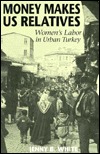 Money Makes Us Relatives: Women's Labor in Urban Turkey (Paperback)
