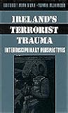 Ireland's Terrorist Trauma: Interdisciplinary Perspectives
