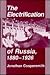 The Electrification of Russia, 1880-1926 by Jonathan Coopersmith