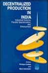 Decentralized Production in India: Industrial Districts, Flexible Specialization and Employment