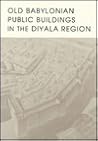 Old Babylonian Public Buildings in the Diyala Region. Part One: Excavations at Ishchali, Part Two: Khafajah Mounds B, C, and D. (Oriental Institute Publications)