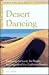 Desert Dancing: Exploring the Land, the People, the Legends of the California Deserts