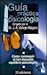 Guia Practica De Psicologia: Como Aafrontar Los Problemas De Nuestro Tiempo
