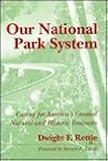 Our National Park System: Caring for America's Greatest Natural and Historic Treasures Our National Park System: Caring for America's Greatest Natural and Historic Treasures
