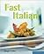 Fast Italian: The Flavor of Italy - In a Flash! (Quick & Easy)