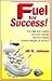 Fuel for success!: You can loose weight, increase energy, and live longer, without hunger or misery!