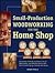 Small-Production Woodworking for the Home Shop