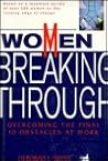 Women Breaking Through: Overcoming the Final 10 Obstacles at Work Women Breaking Through: Overcoming the Final 10 Obstacles at Work