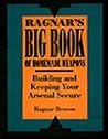 Ragnar's Big Book of Homemade Weapons: Building and Keeping Your Arsenal Secure Ragnar's Big Book of Homemade Weapons: Building and Keeping Your Arsenal Secure