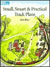 Small, Smart & Practical Track Plans (Model Railroading)