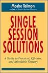 Single-session Solutions: A Guide To Practical, Effective, And Affordable Therapy