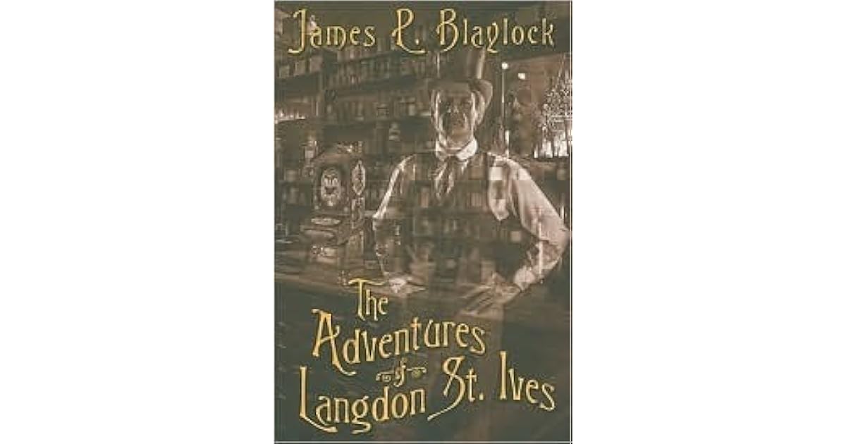 The Adventures of Langdon St. Ives by James P. Blaylock