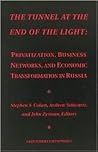 The Tunnel at the End of the Light: Privatization, Business Networks, and Economic Transformation in Russia
